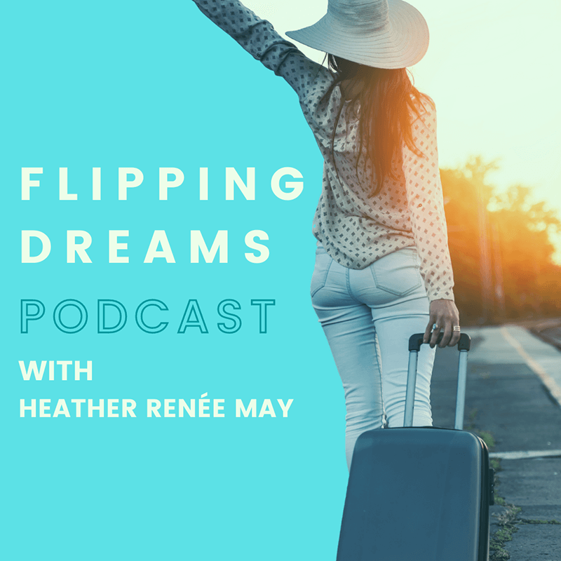 Flipping Dreams with Heather Renée May