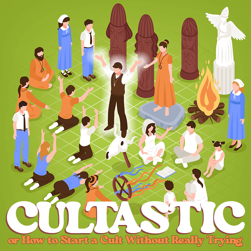 Cultastic, or How to Start a Cult Without Really Trying